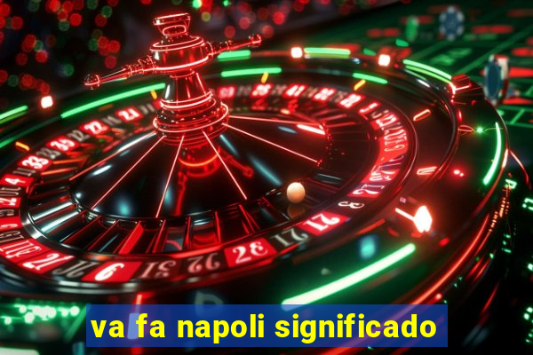 va fa napoli significado